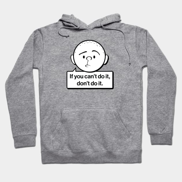 Karl Pilkington Quote: If you can't do it don't do it. Hoodie by Pilkingzen